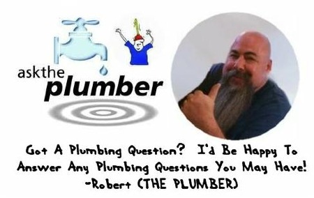 Ask Robert (THE PLUMBER) from Lancaster, CA a plumbing question